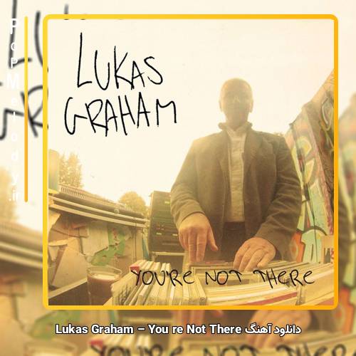 دانلود آهنگ Lukas Graham You are Not There